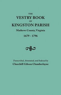 bokomslag The Vestry Book of Kingston Parish, Mathews County, Virginia (until May 1, 1791, Gloucester County), 1679-1796
