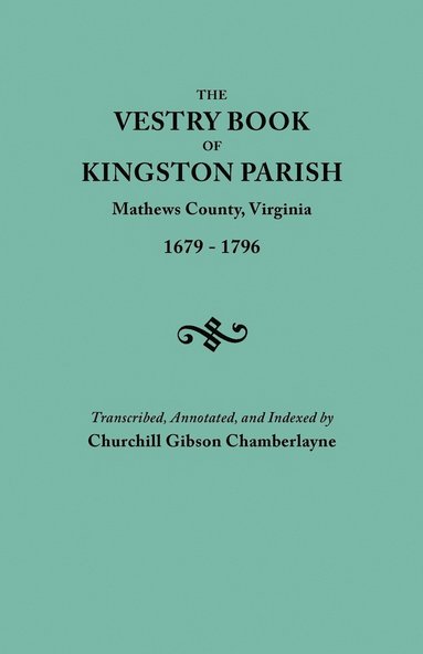 bokomslag The Vestry Book of Kingston Parish, Mathews County, Virginia (until May 1, 1791, Gloucester County), 1679-1796