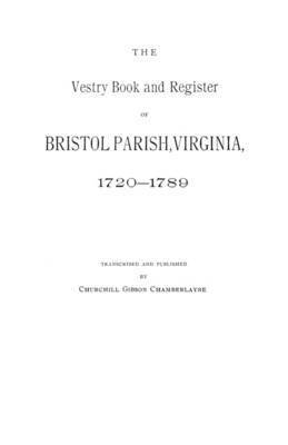 Vestry Book and Register of Bristol Parish, Virginia, 1720-1789 1