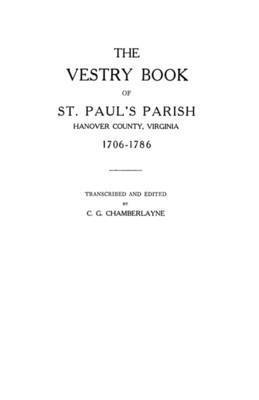 Churchill Gibson Chamberlayne - Vestry Book of St. Paul's Parish, Hanover County, Virginia, 1706-1786, Häftad
