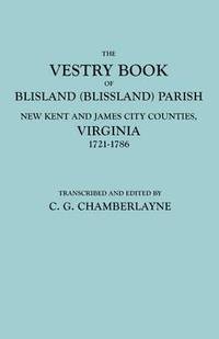 bokomslag The Vestry Book of Blisland (Blissland) Parish, New Kent and James City Counties, Virginia, 1721-1786