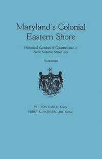bokomslag Maryland's Colonial Eastern Shore. Historical Sketches of Counties and of Some Notable Structures