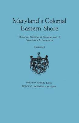 bokomslag Maryland's Colonial Eastern Shore. Historical Sketches of Counties and of Some Notable Structures
