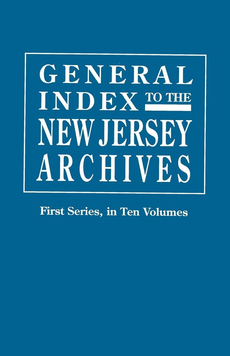 General Index to the Documents Relating to the Colonial History of the State of New Jersey