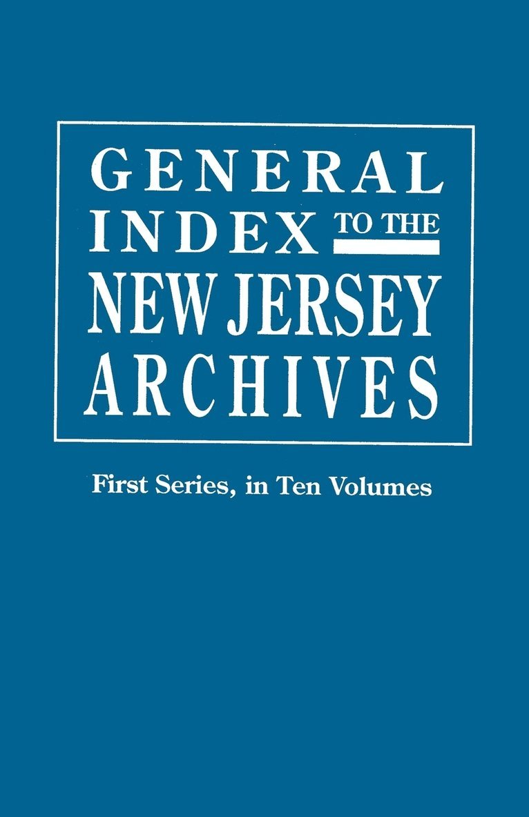 General Index to the Documents Relating to the Colonial History of the State of New Jersey 1