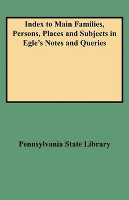 bokomslag Index to Main Families, Persons, Places and Subjects in Egle's Notes and Queries