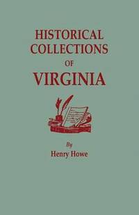 bokomslag Historical Collections of Virginia, Containing a Collection of the Most Interesting Facts, Traditions, Biographical Sketches, Anecdotes, &C., Relating