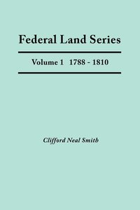 bokomslag Federal Land Series. A Calendar of Archival Materials on the Land Patents Issued by the United States Government, with Subject, Tract, and Name Indexes. Volume 1