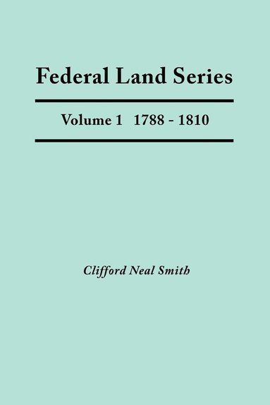 bokomslag Federal Land Series. A Calendar of Archival Materials on the Land Patents Issued by the United States Government, with Subject, Tract, and Name Indexes. Volume 1