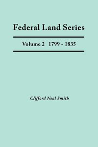 bokomslag Federal Land Series. A Calendar of Archival Materials on the Land Patents Issued by the United States Government, with Subject, Tract, and Name Indexes. Volume 2