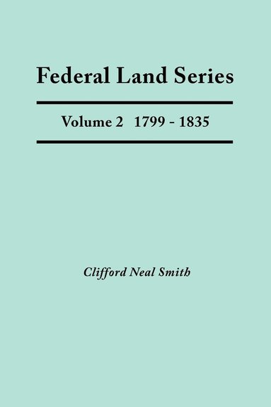 bokomslag Federal Land Series. A Calendar of Archival Materials on the Land Patents Issued by the United States Government, with Subject, Tract, and Name Indexes. Volume 2