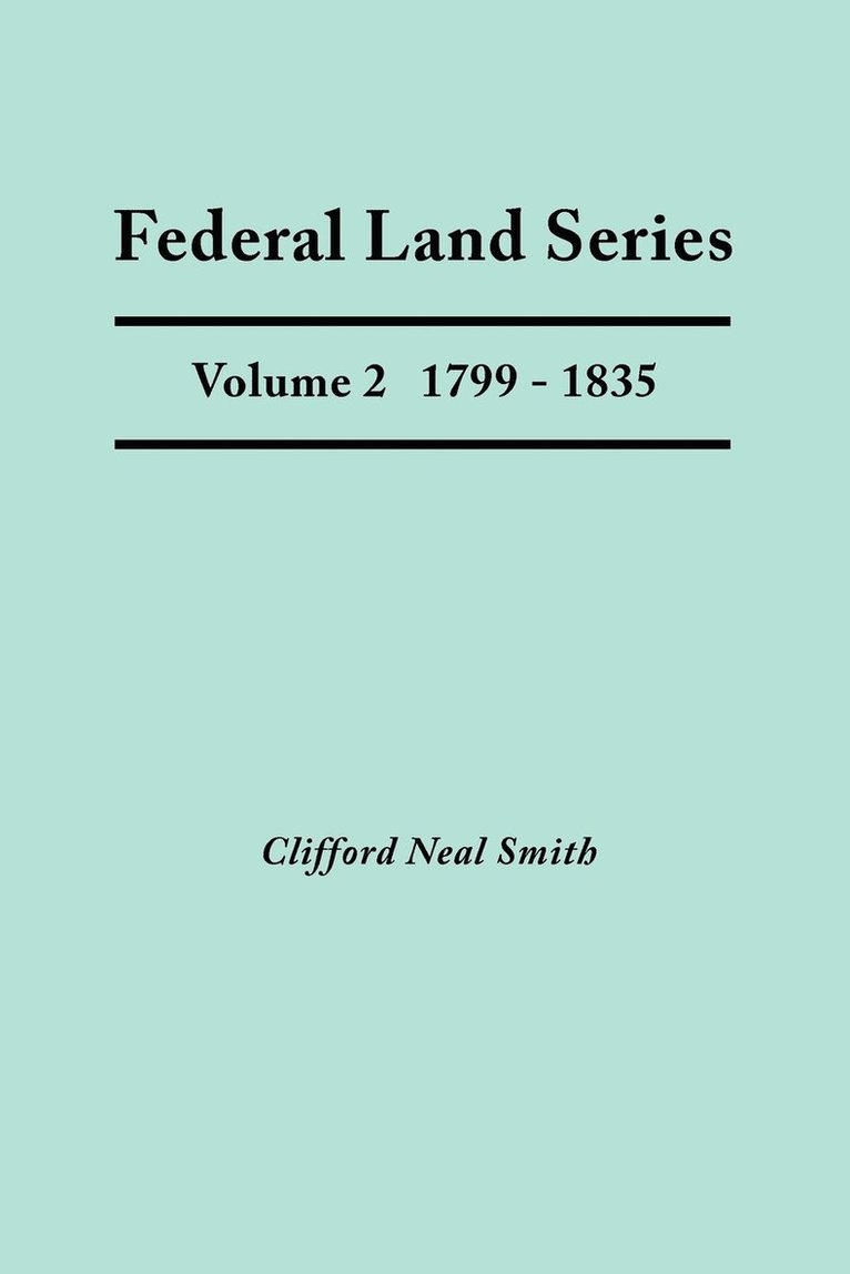 Clifford Neal Smith - Federal Land Series. A Calendar of Archival Materials on the Land Patents Issued by the United States Government, with Subject, Tract, and Name Indexes. Volume 2, Häftad