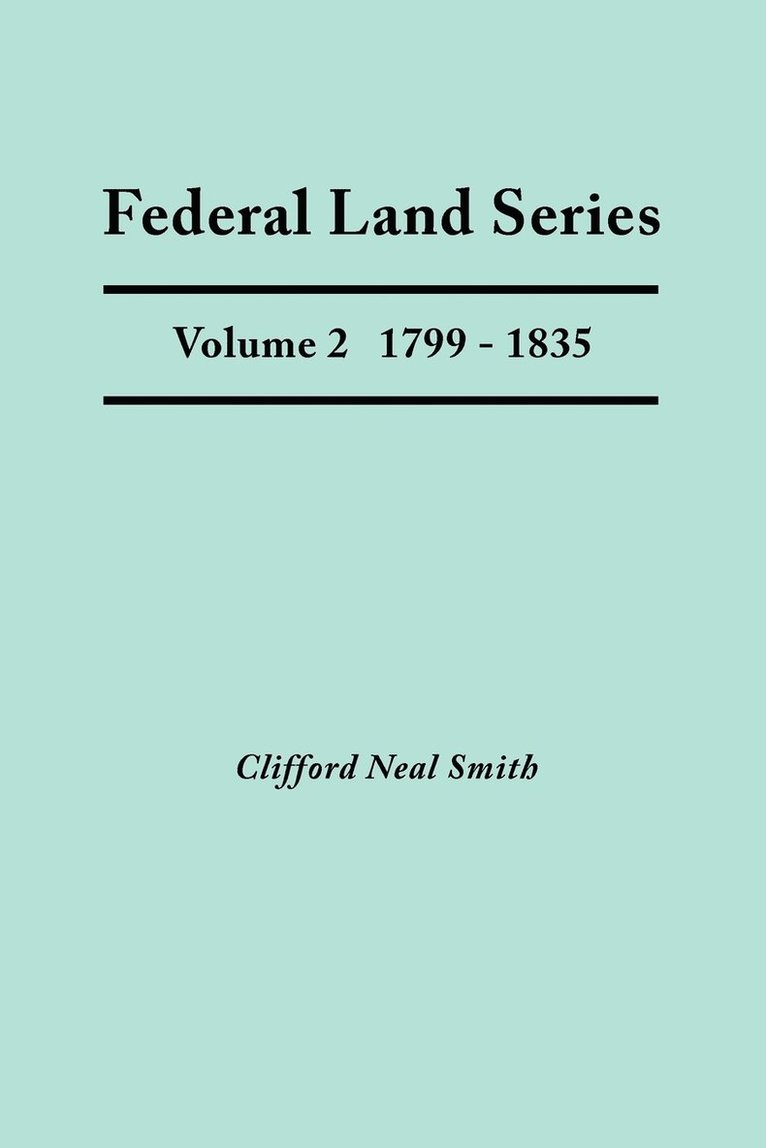 Federal Land Series. A Calendar of Archival Materials on the Land Patents Issued by the United States Government, with Subject, Tract, and Name Indexes. Volume 2 1
