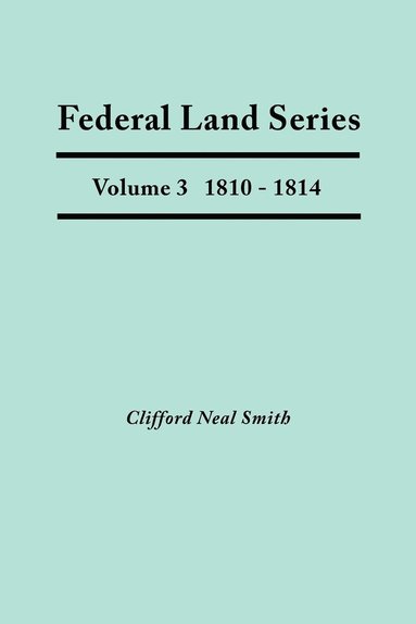 bokomslag Federal Land Series. A Calendar of Archival Materials on the Land Patents Issued by the United States Government, with Subject, Tract, and Name Indexes. Volume 3