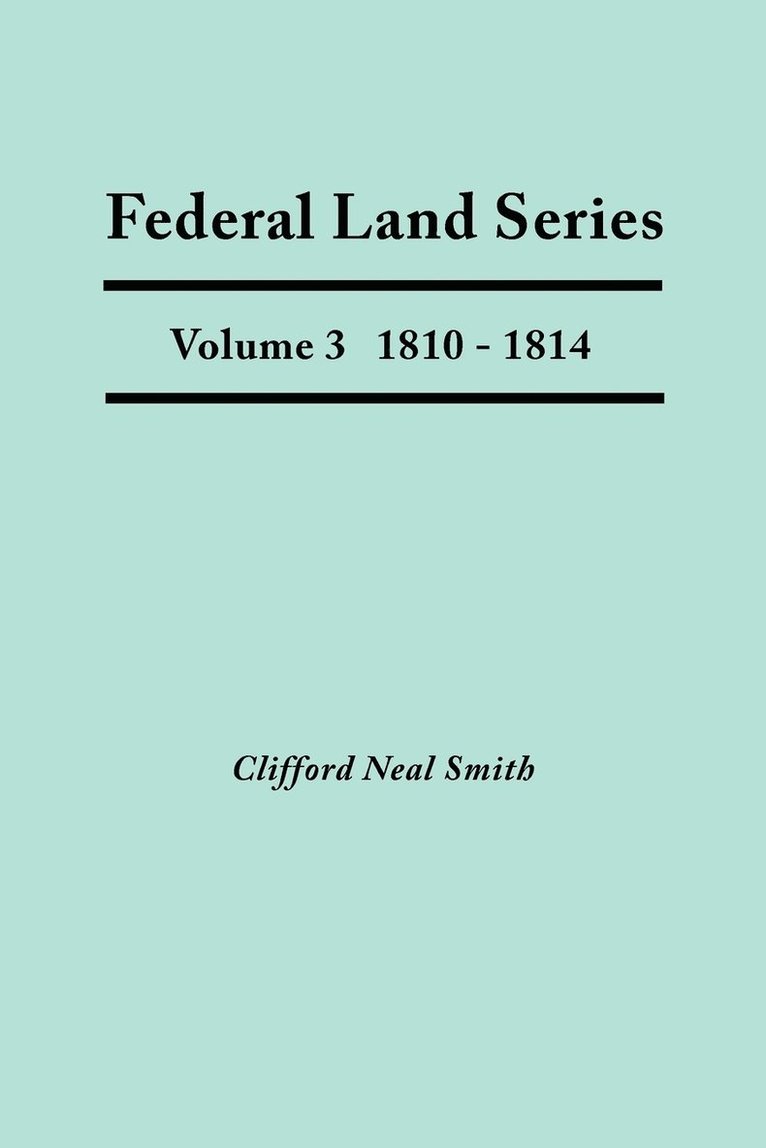 Clifford Neal Smith - Federal Land Series. A Calendar of Archival Materials on the Land Patents Issued by the United States Government, with Subject, Tract, and Name Indexes. Volume 3, Häftad