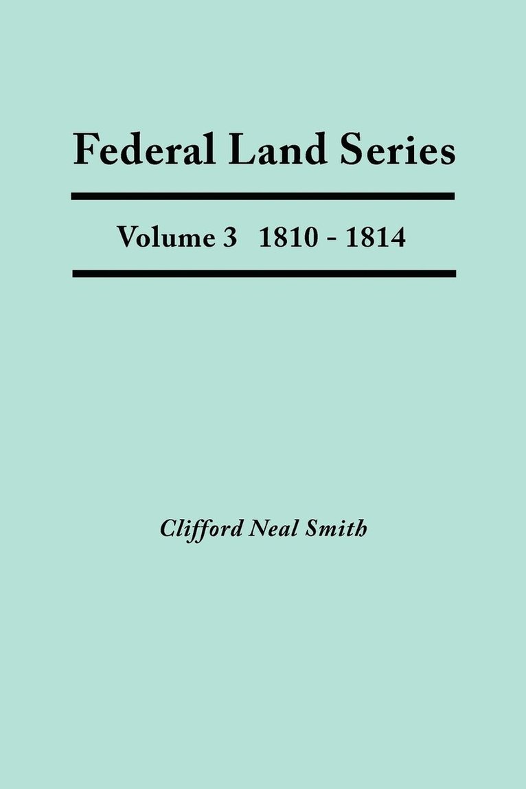 Federal Land Series. A Calendar of Archival Materials on the Land Patents Issued by the United States Government, with Subject, Tract, and Name Indexes. Volume 3 1