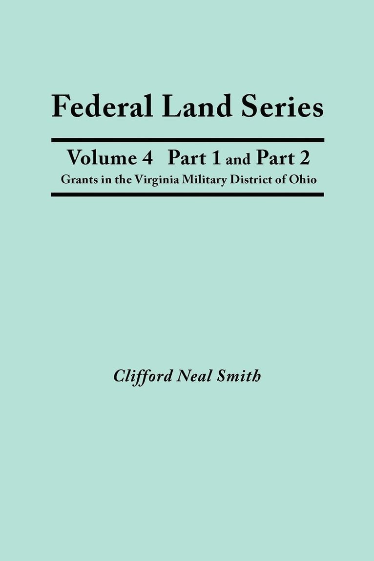 Clifford Neal Smith - Federal Land Series. A Calendar of Archival Materials on the Land Patents Issued by the United States Government, with Subject, Tract, and Name Indexes. Volume 4, Part 1 and Part 2, Häftad