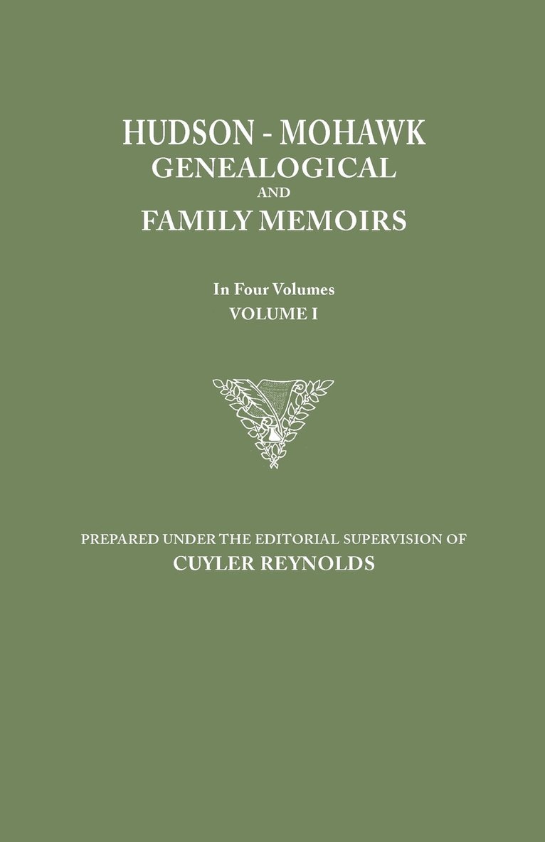 Hudson-Mohawk Genealogical and Family Memoirs. in Four Volumes. Volume I 1