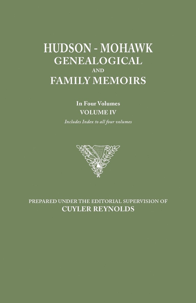 Hudson-Mohawk Genealogical and Family Memoirs. in Four Volumes. Volume IV. Includes Index to All Four Volumes 1
