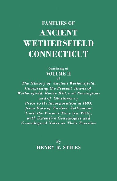 bokomslag Families of Ancient Wethersfield, Connecticut. Consisting of Volume II of The History of Ancient Wethersfield, Comprising the Present Towns of Wethersfield, Rocky Hill, and Newington; and of