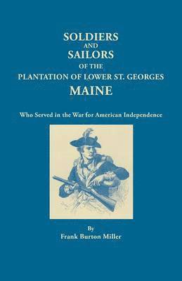 Frank Burton Miller - Soldiers and Sailors of the Plantation of Lower St. Georges, Maine, Häftad
