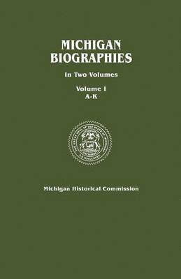 bokomslag Michigan Biographies. In Two Volumes. Volume I, A-K