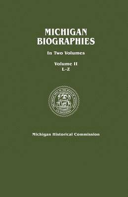Michigan Biographies. In Two Volumes. Volume II, L-Z 1