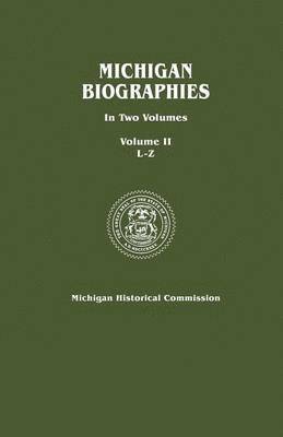 Michigan Biographies. In Two Volumes. Volume II, L-Z