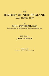 bokomslag History of New England from 1630 to 1649, by John Winthrop, Esq., First Governor of the Colony of the Massachusetts Bay. in Two Volumes. Volume II. In