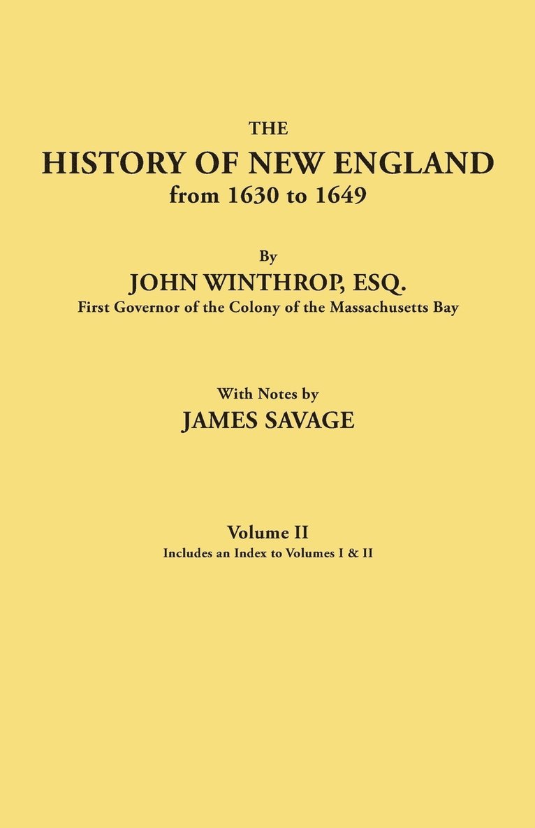 History of New England from 1630 to 1649, by John Winthrop, Esq., First Governor of the Colony of the Massachusetts Bay. in Two Volumes. Volume II. In, Häftad