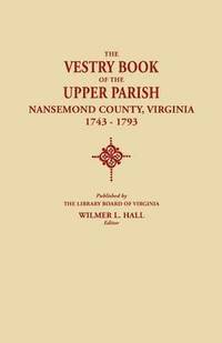 bokomslag Vestry Book of the Upper Parish, Nansemond County, Virginia, 1743-1793