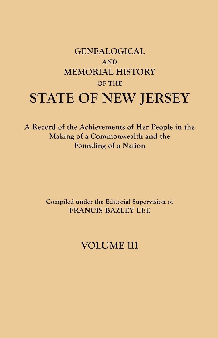 Genealogical and Memorial History of the State of New Jersey. in Four Volumes. Volume III 1