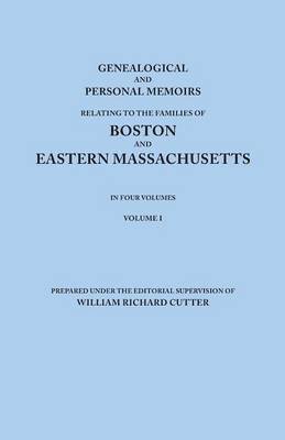 bokomslag Genealogical and Personal Memoirs Relating to the Families of Boston and Eastern Massachusetts. In Four Volumes. Volume I
