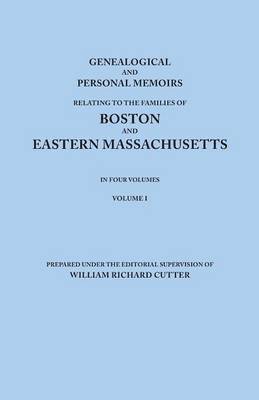 bokomslag Genealogical and Personal Memoirs Relating to the Families of Boston and Eastern Massachusetts. In Four Volumes. Volume I