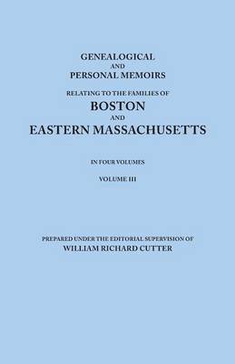 William Richard Cutter - Genealogical and Personal Memoirs Relating to the Families of Boston and Eastern Massachusetts. In Four Volumes. Volume III, Häftad