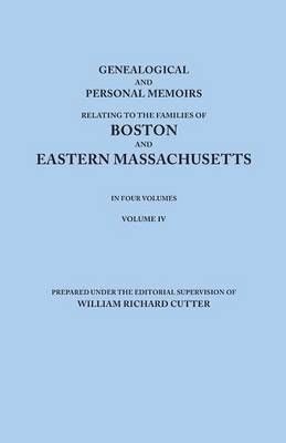 bokomslag Genealogical and Personal Memoirs Relating to the Families of Boston and Eastern Massachusetts. In Four Volumes. Volume IV