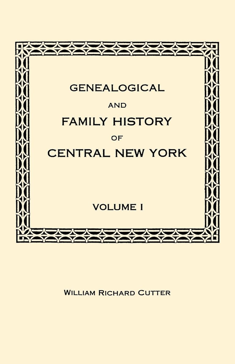 Genealogical and Family History of Central New York. A Record of the Achievements of Her People in the Making of a Commonwealth and the Building of a Nation. Volume I, Häftad