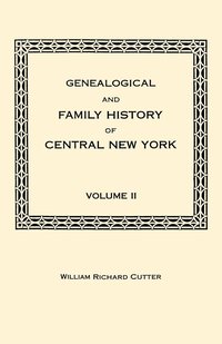 bokomslag Genealogical and Family History of Central New York. A Record of the Achievements of Her People in the Making of a Commonwealth and the Building of a Nation. Volume II