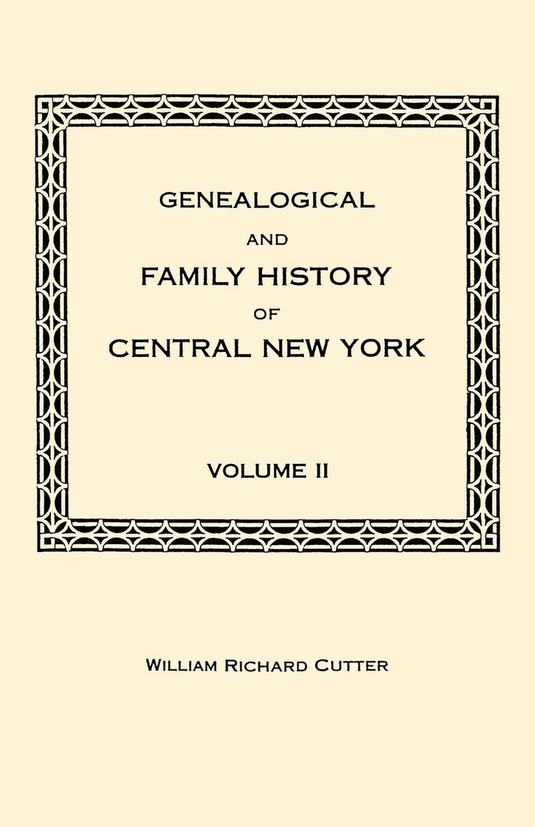 Genealogical and Family History of Central New York. A Record of the Achievements of Her People in the Making of a Commonwealth and the Building of a Nation. Volume II, Häftad