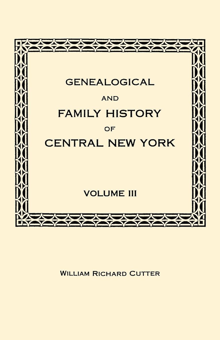 Genealogical and Family History of Central New York. A Record of the Achievements of Her People in the Maing of a Commonwealth and the Building of a Nation. Volume III, Häftad
