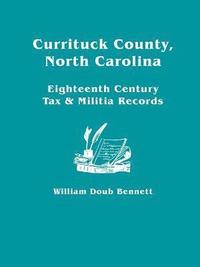 bokomslag Currituck County, North Carolina Eighteenth Century Tax & Militia Records