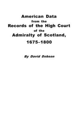 Dobson, David Dobson - American Data from the Records of the High Court of the Admiralty of Scotland, 1675-1800, Häftad