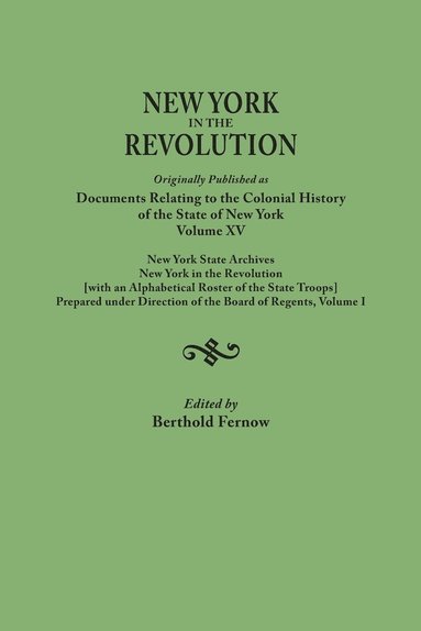 Berthold Fernow - New York in the Revolution. Originally Published as Documents Relating to the Colonial History of the State of New York, Volume XV. New York State Arc, Häftad