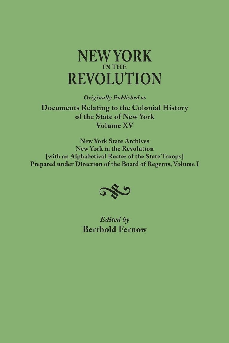 New York in the Revolution. Originally Published as Documents Relating to the Colonial History of the State of New York, Volume XV. New York State Arc 1