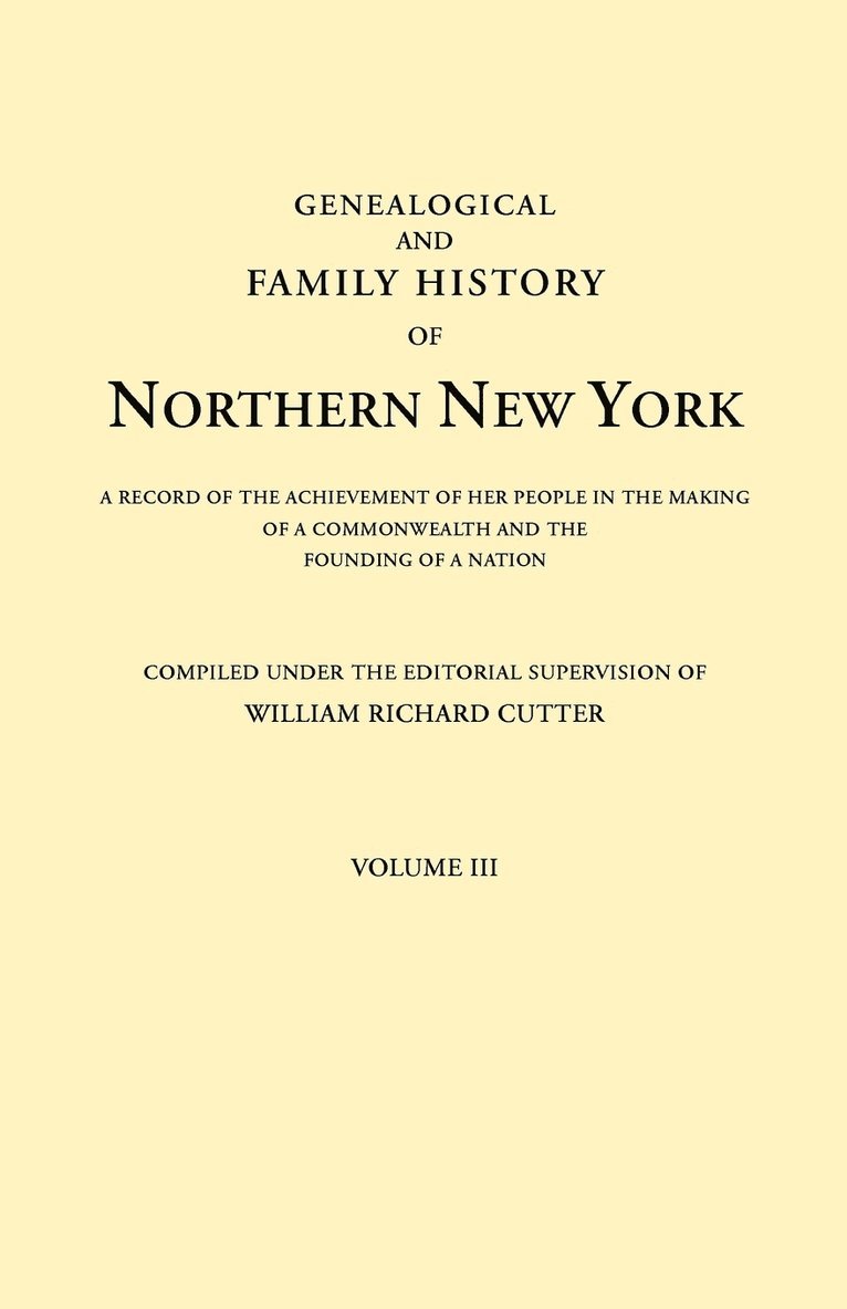Genealogical and Family History of Northern New York. a Record of the Achievements of Her People in the Making of a Commonwealth and the Founding of a 1
