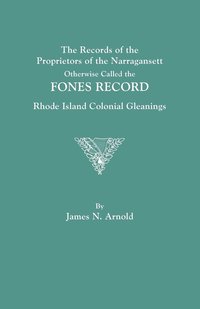 bokomslag The Records of the Proprietors of the Narragansett, Otherwise Called the FONES RECORD. Rhode Island Colonial Gleanings