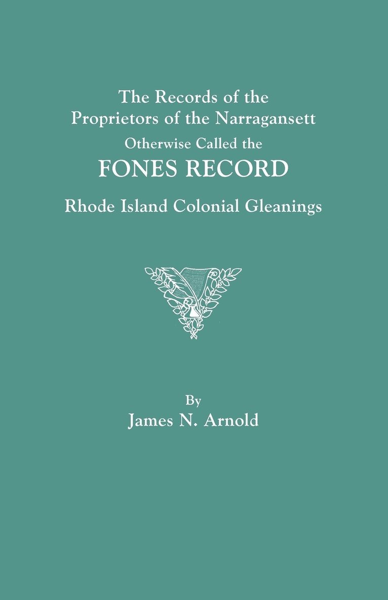 James N. Arnold - Records of the Proprietors of the Narragansett, Otherwise Called the FONES RECORD. Rhode Island Colonial Gleanings, Häftad