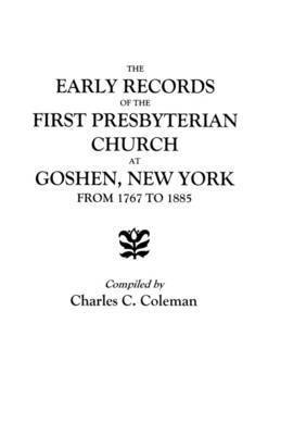 Coleman - Early Records of the First Presbyterian Church at Goshen, New York, from 1767 to 1885, Häftad