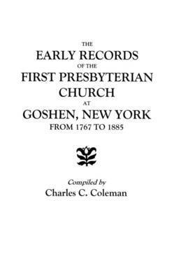 The Early Records of the First Presbyterian Church at Goshen, New York, from 1767 to 1885 1