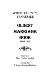 bokomslag White County, Tennessee Oldest Marriage Book, 1809-1859